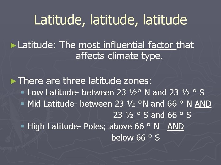 Latitude, latitude ► Latitude: ► There The most influential factor that affects climate type.