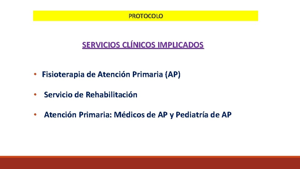 PROTOCOLO SERVICIOS CLÍNICOS IMPLICADOS • Fisioterapia de Atención Primaria (AP) • Servicio de Rehabilitación