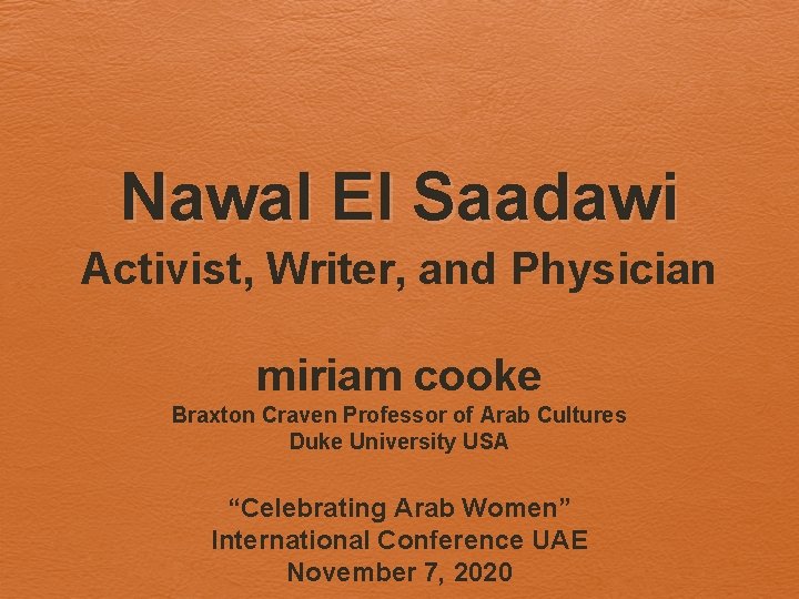 Nawal El Saadawi Activist, Writer, and Physician miriam cooke Braxton Craven Professor of Arab