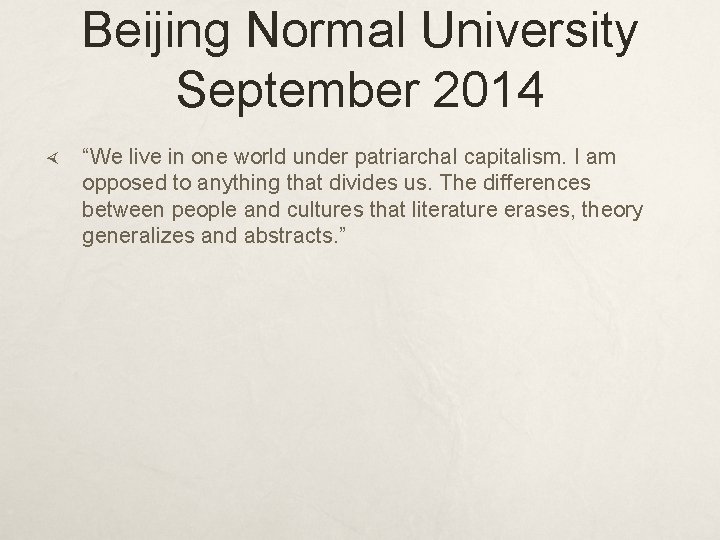 Beijing Normal University September 2014 “We live in one world under patriarchal capitalism. I