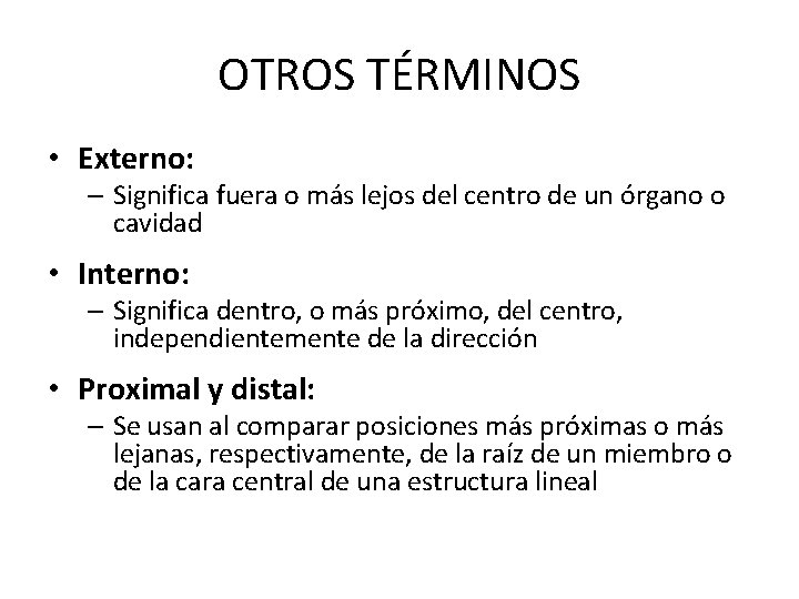 OTROS TÉRMINOS • Externo: – Significa fuera o más lejos del centro de un