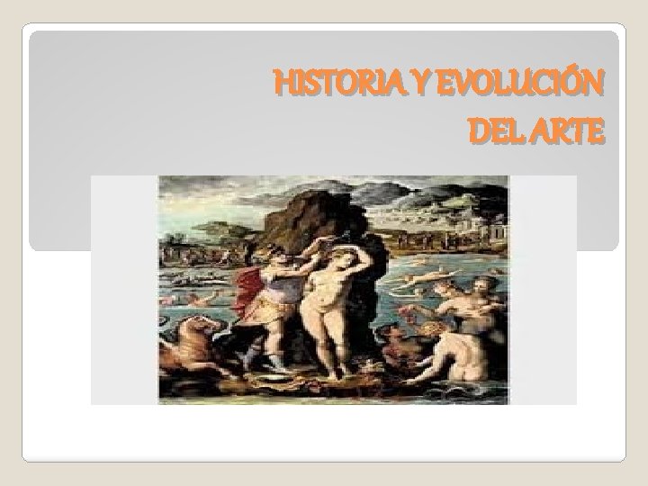HISTORIA Y EVOLUCIÓN DEL ARTE 