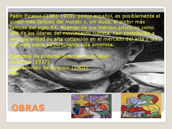 Pablo Picasso (1881 -1973), pintor español, es posiblemente el pintor más famoso del mundo