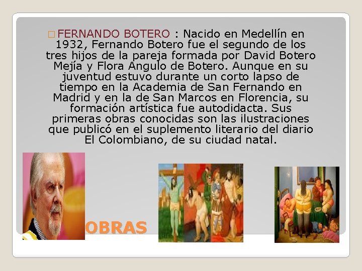 � FERNANDO BOTERO : Nacido en Medellín en 1932, Fernando Botero fue el segundo