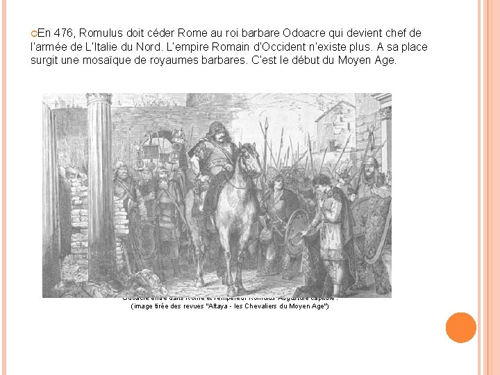  En 476, Romulus doit céder Rome au roi barbare Odoacre qui devient chef