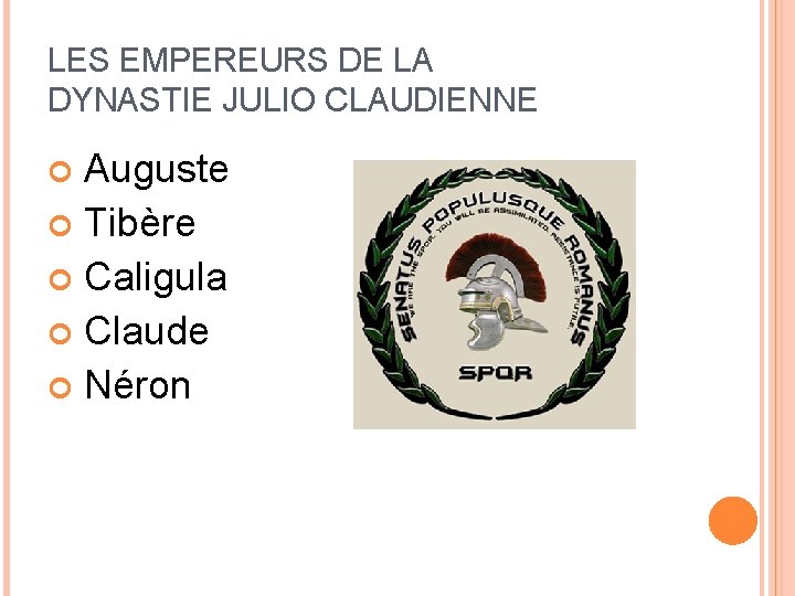 LES EMPEREURS DE LA DYNASTIE JULIO CLAUDIENNE Auguste Tibère Caligula Claude Néron 