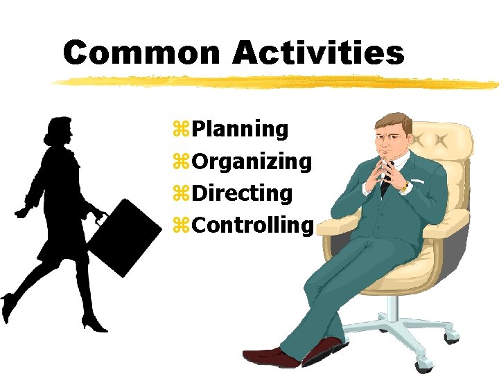 Common Activities z. Planning z. Organizing z. Directing z. Controlling 