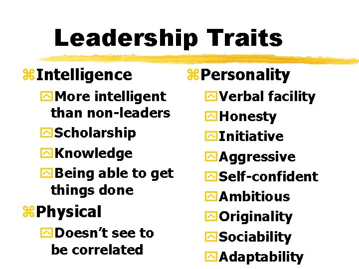 Leadership Traits z. Intelligence y. More intelligent than non-leaders y. Scholarship y. Knowledge y.