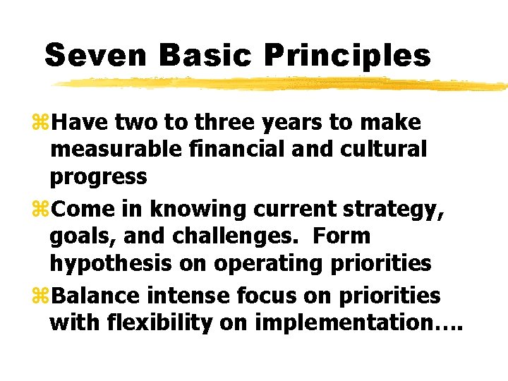 Seven Basic Principles z. Have two to three years to make measurable financial and