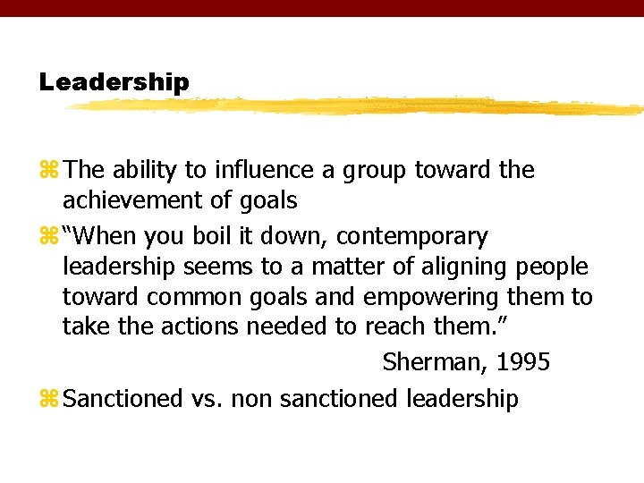 Leadership z The ability to influence a group toward the achievement of goals z