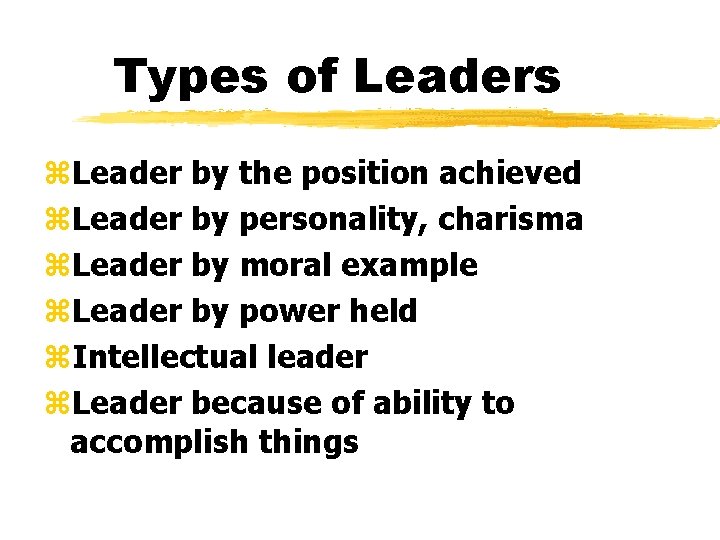 Types of Leaders z. Leader by the position achieved z. Leader by personality, charisma