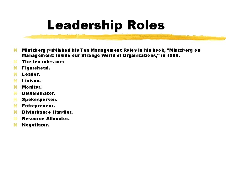 Leadership Roles z Mintzberg published his Ten Management Roles in his book, "Mintzberg on