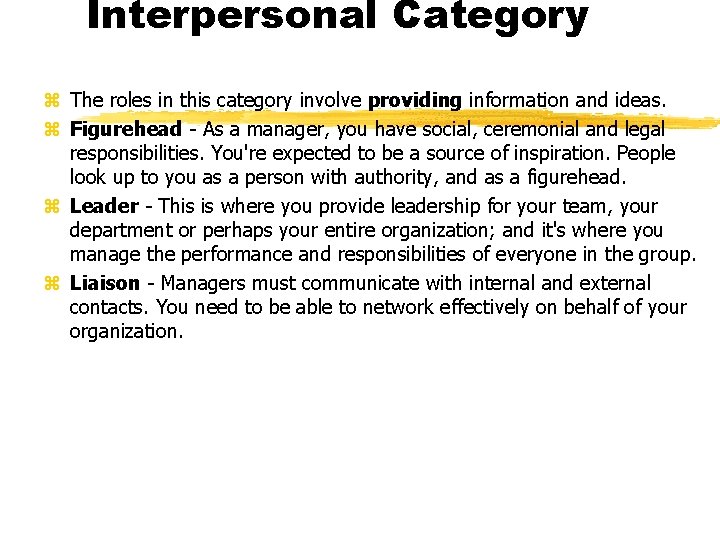 Interpersonal Category z The roles in this category involve providing information and ideas. z