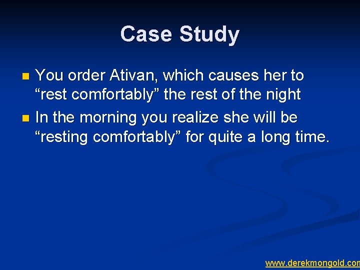 Case Study You order Ativan, which causes her to “rest comfortably” the rest of