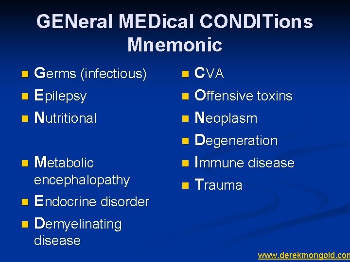 GENeral MEDical CONDITions Mnemonic Germs (infectious) n Epilepsy n Nutritional n n Metabolic encephalopathy