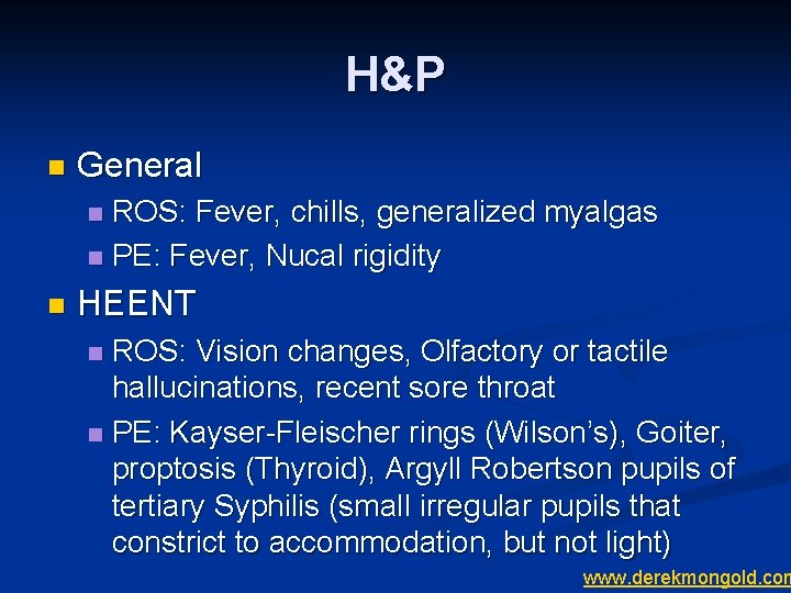 H&P n General ROS: Fever, chills, generalized myalgas n PE: Fever, Nucal rigidity n