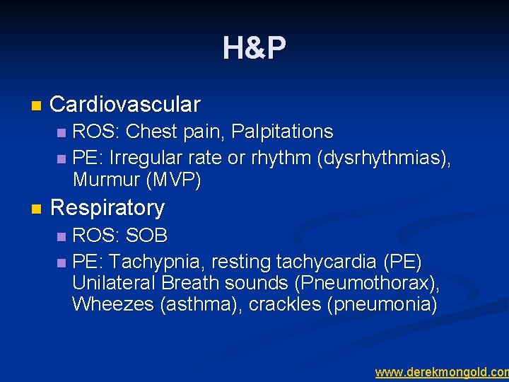 H&P n Cardiovascular ROS: Chest pain, Palpitations n PE: Irregular rate or rhythm (dysrhythmias),
