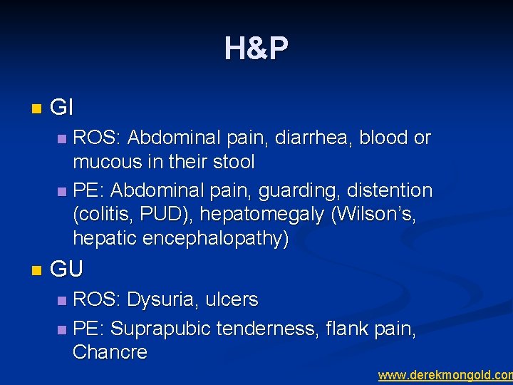 H&P n GI ROS: Abdominal pain, diarrhea, blood or mucous in their stool n