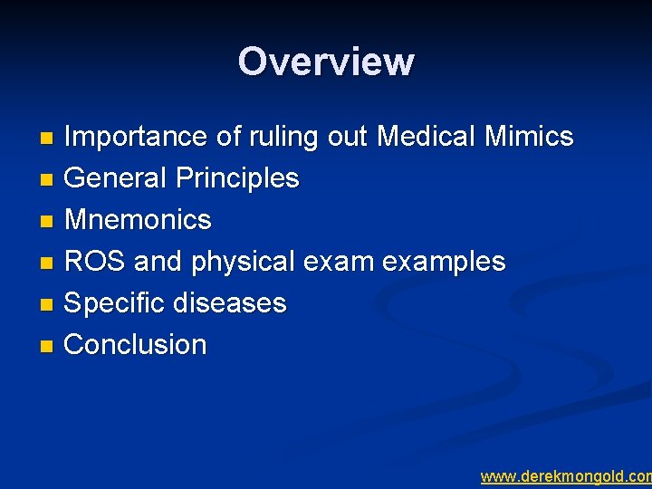 Overview Importance of ruling out Medical Mimics n General Principles n Mnemonics n ROS