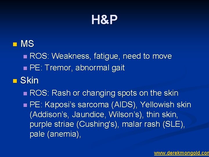 H&P n MS ROS: Weakness, fatigue, need to move n PE: Tremor, abnormal gait