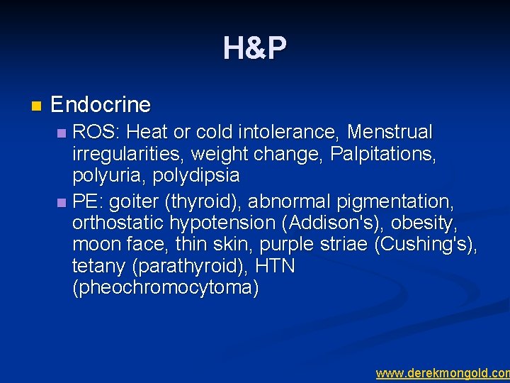 H&P n Endocrine ROS: Heat or cold intolerance, Menstrual irregularities, weight change, Palpitations, polyuria,
