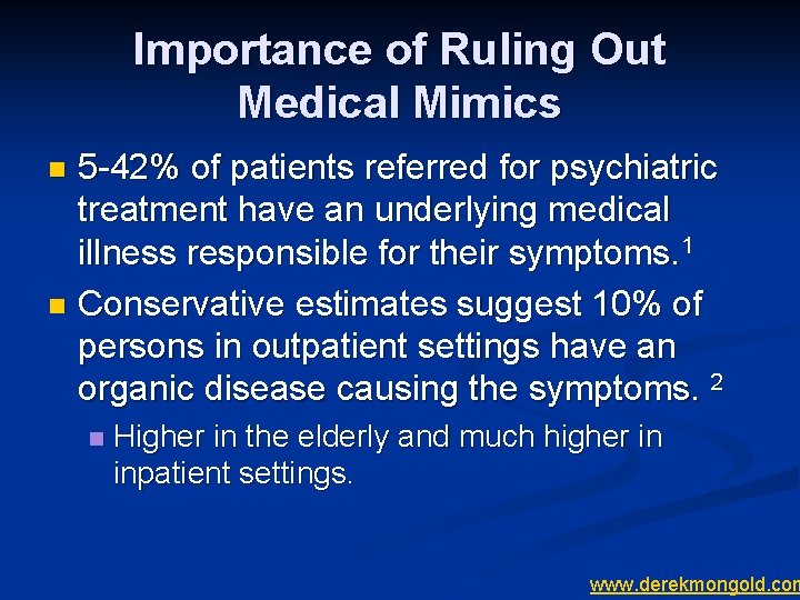 Importance of Ruling Out Medical Mimics 5 -42% of patients referred for psychiatric treatment