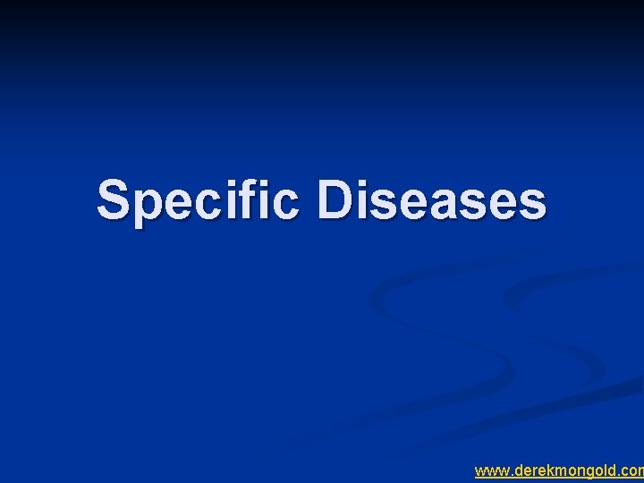Specific Diseases www. derekmongold. com 