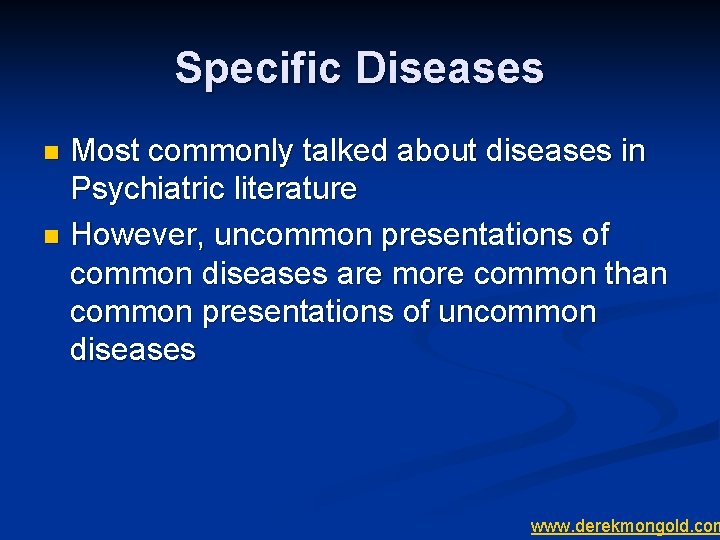 Specific Diseases Most commonly talked about diseases in Psychiatric literature n However, uncommon presentations