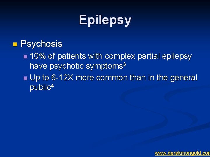 Epilepsy n Psychosis 10% of patients with complex partial epilepsy have psychotic symptoms 3