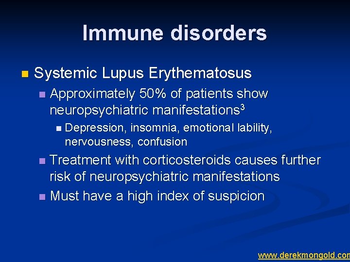 Immune disorders n Systemic Lupus Erythematosus n Approximately 50% of patients show neuropsychiatric manifestations