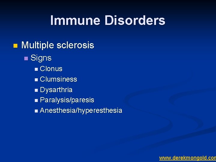 Immune Disorders n Multiple sclerosis n Signs n Clonus n Clumsiness n Dysarthria n