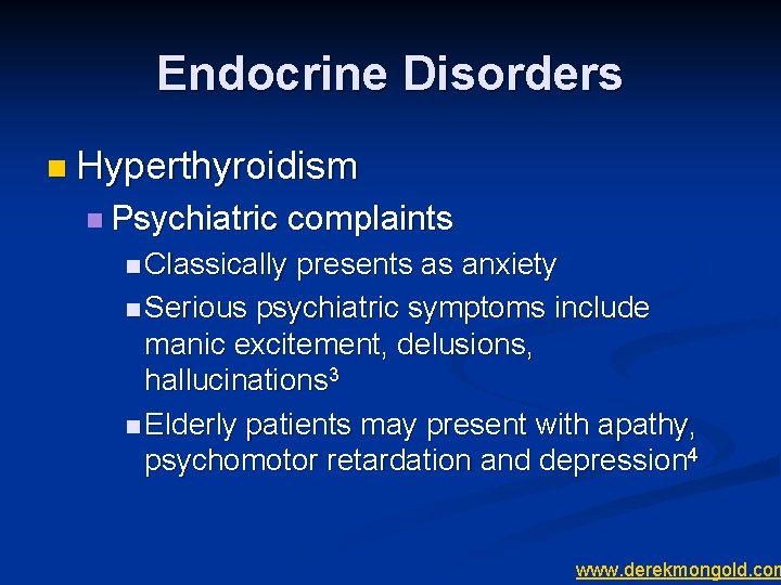 Endocrine Disorders n Hyperthyroidism n Psychiatric complaints n Classically presents as anxiety n Serious