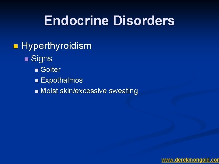 Endocrine Disorders n Hyperthyroidism n Signs n Goiter n Expothalmos n Moist skin/excessive sweating