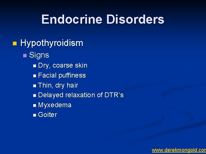 Endocrine Disorders n Hypothyroidism n Signs n Dry, coarse skin n Facial puffiness n