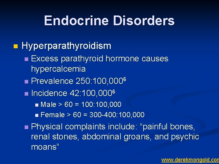 Endocrine Disorders n Hyperparathyroidism Excess parathyroid hormone causes hypercalcemia n Prevalence 250: 100, 0006