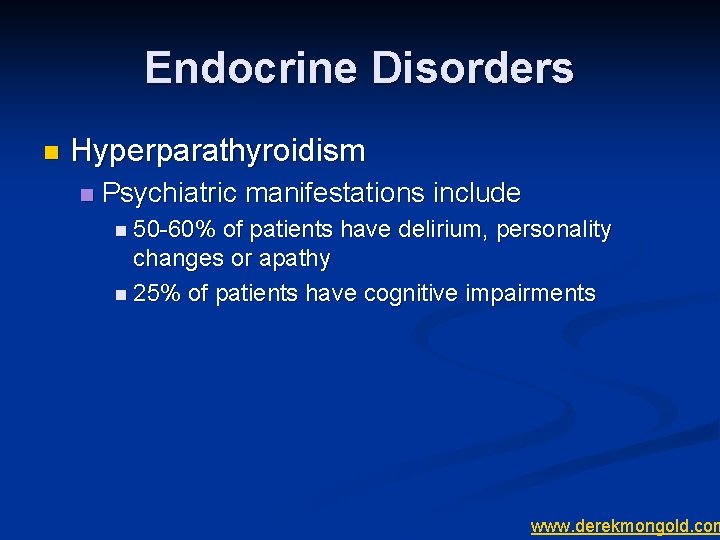 Endocrine Disorders n Hyperparathyroidism n Psychiatric manifestations include n 50 -60% of patients have