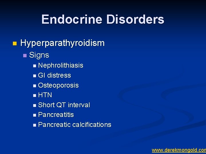 Endocrine Disorders n Hyperparathyroidism n Signs n Nephrolithiasis n GI distress n Osteoporosis n