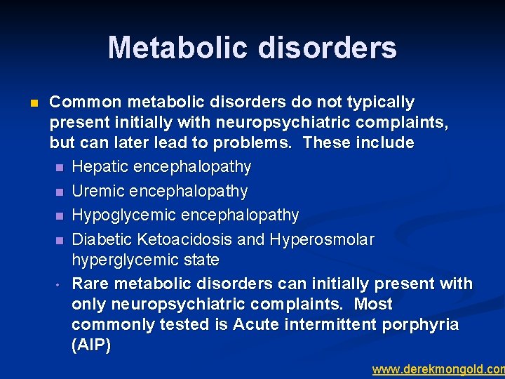 Metabolic disorders n Common metabolic disorders do not typically present initially with neuropsychiatric complaints,