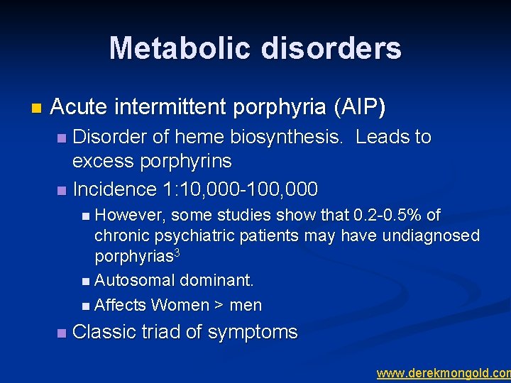 Metabolic disorders n Acute intermittent porphyria (AIP) Disorder of heme biosynthesis. Leads to excess