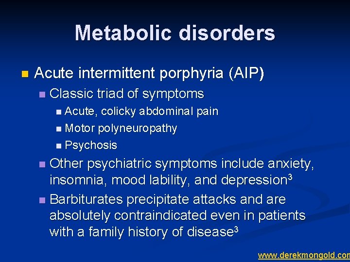 Metabolic disorders n Acute intermittent porphyria (AIP) n Classic triad of symptoms n Acute,