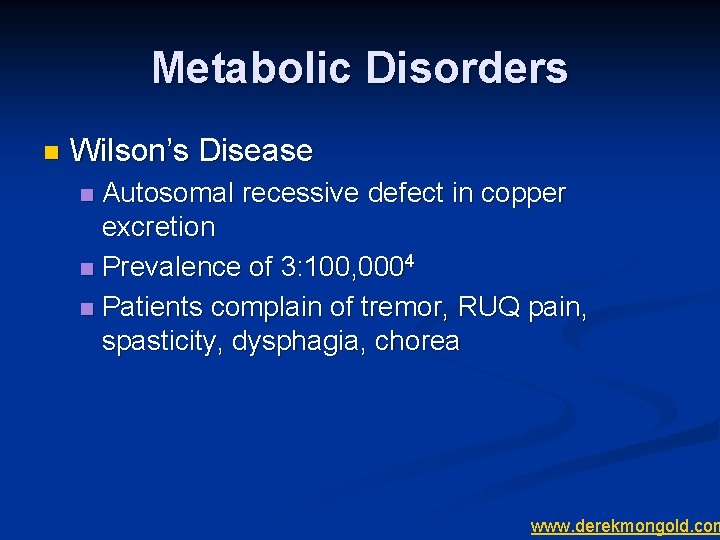 Metabolic Disorders n Wilson’s Disease Autosomal recessive defect in copper excretion n Prevalence of