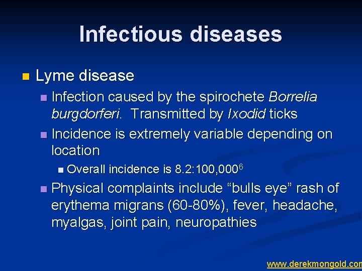 Infectious diseases n Lyme disease Infection caused by the spirochete Borrelia burgdorferi. Transmitted by