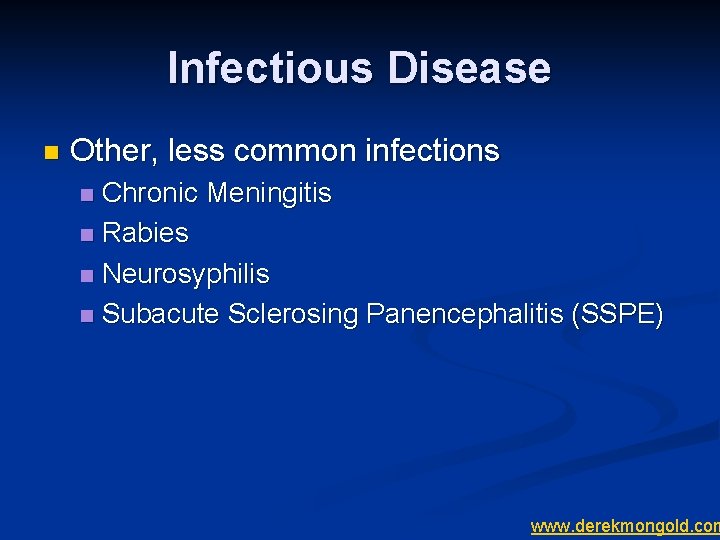 Infectious Disease n Other, less common infections Chronic Meningitis n Rabies n Neurosyphilis n