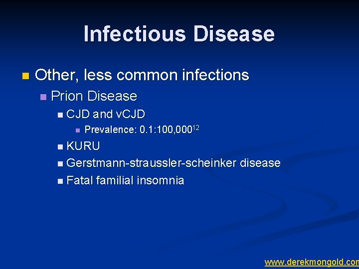 Infectious Disease n Other, less common infections n Prion Disease n CJD n and