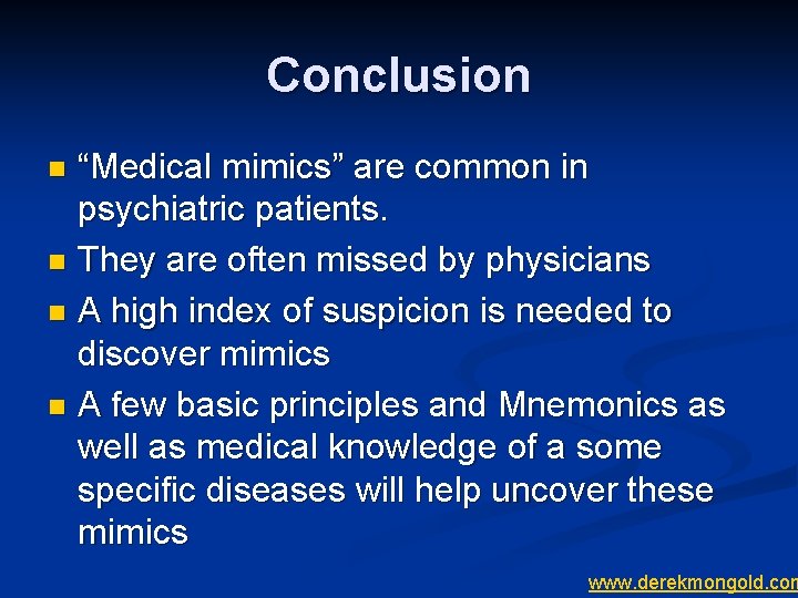 Conclusion “Medical mimics” are common in psychiatric patients. n They are often missed by