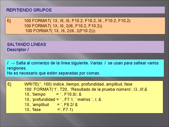 REPITIENDO GRUPOS Ej 100 FORMAT( 1 X, I 6, F 10. 2, I 6 REPITIENDO GRUPOS Ej 100 FORMAT( 1 X, I 6, F 10. 2, I 6