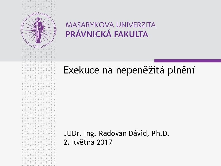 Exekuce na nepeněžitá plnění JUDr. Ing. Radovan Dávid, Ph. D. 2. května 2017 