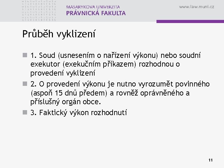 www. law. muni. cz Průběh vyklizení n 1. Soud (usnesením o nařízení výkonu) nebo