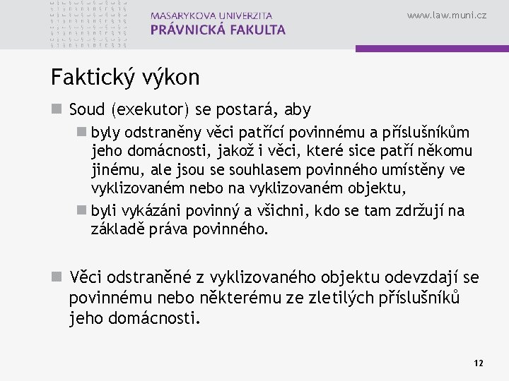 www. law. muni. cz Faktický výkon n Soud (exekutor) se postará, aby n byly