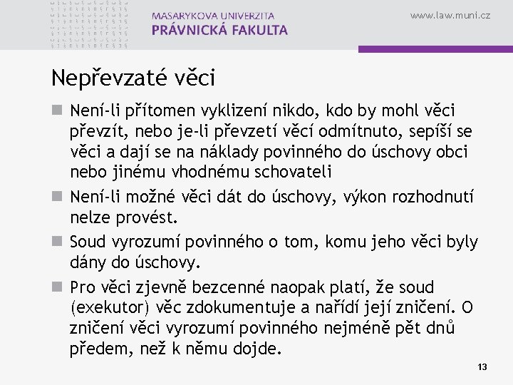 www. law. muni. cz Nepřevzaté věci n Není-li přítomen vyklizení nikdo, kdo by mohl